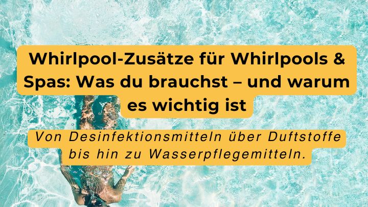 Whirlpool-Zusätze für Whirlpools & Spas: Was du brauchst – und warum es wichtig ist