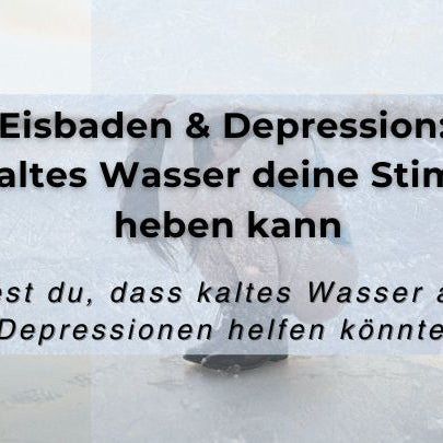 Eisbaden & Depression: Wie kaltes Wasser deine Stimmung heben kann