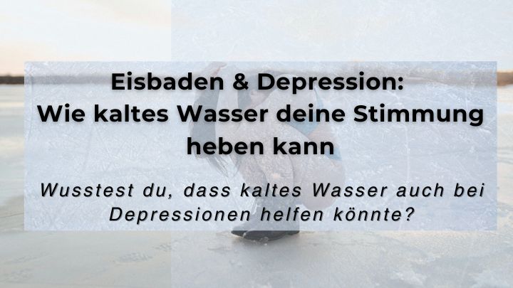 Eisbaden & Depression: Wie kaltes Wasser deine Stimmung heben kann