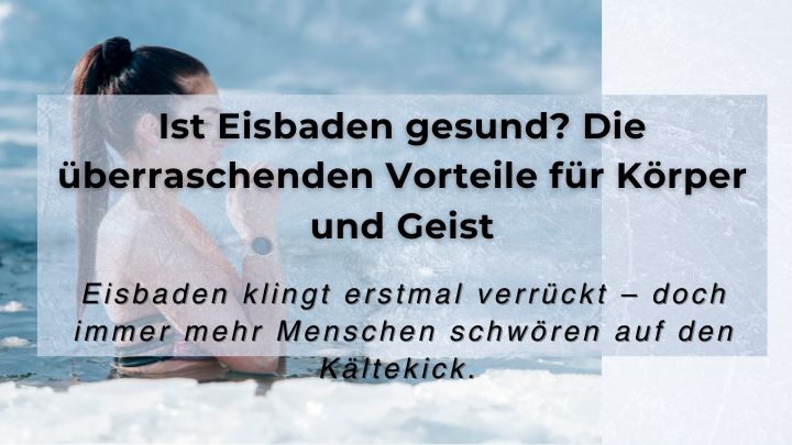Ist Eisbaden gesund? Die überraschenden Vorteile für Körper und Geist